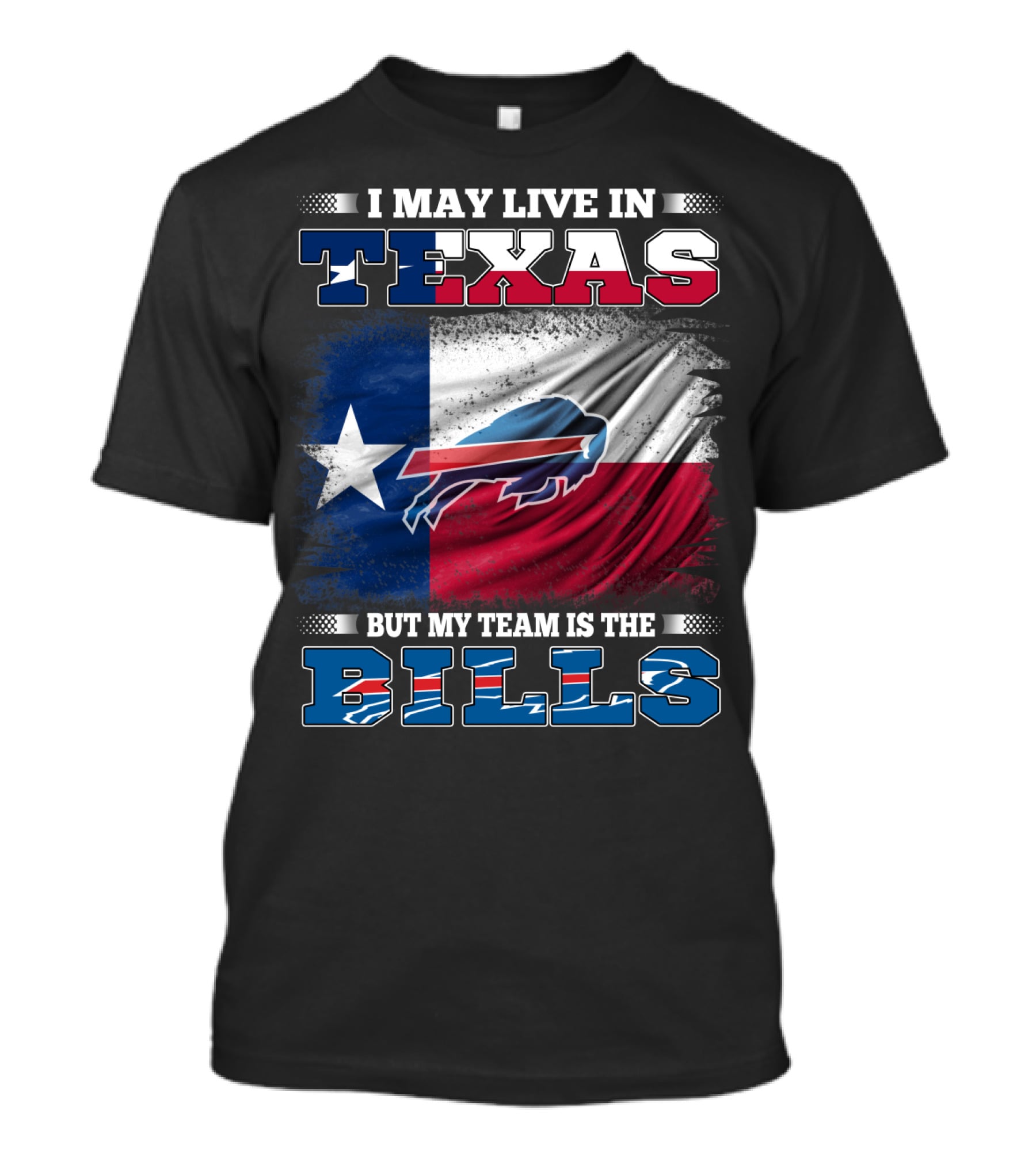 I May Live In Texas But My Team Is The Bills Buffalo Flag T-Shirt