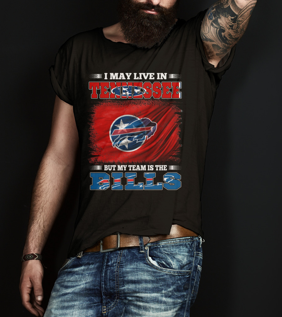 I May Live In Tennessee But My Team Is The Bills Buffalo Football T-Shirt