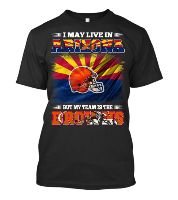 Arizona Resident Loyal To The Browns Football Team T-Shirt