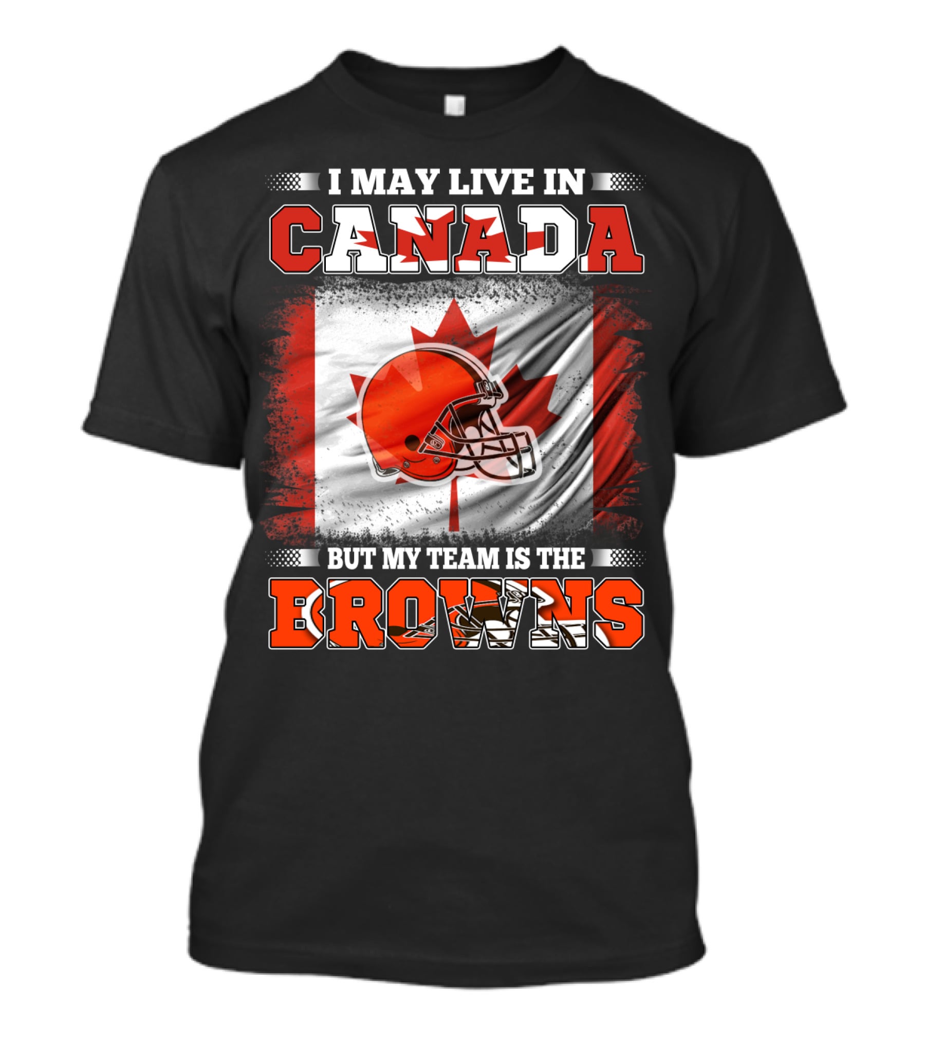 I May Live In Canada But My Team Is The Browns Canadian Flag Football Helmet T-Shirt