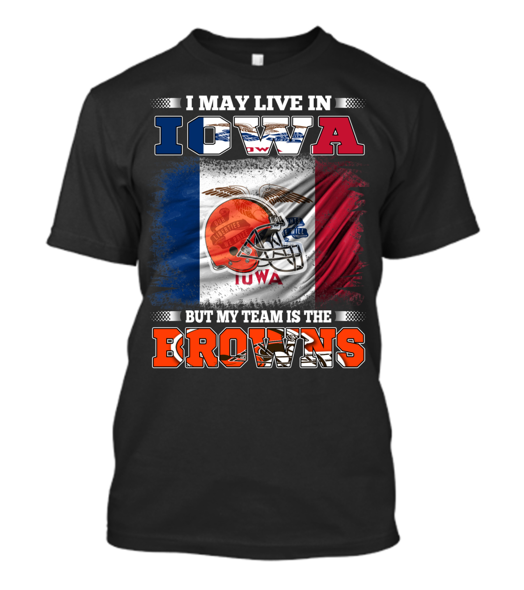 I May Live In Iowa But My Team Is The Browns T-Shirt
