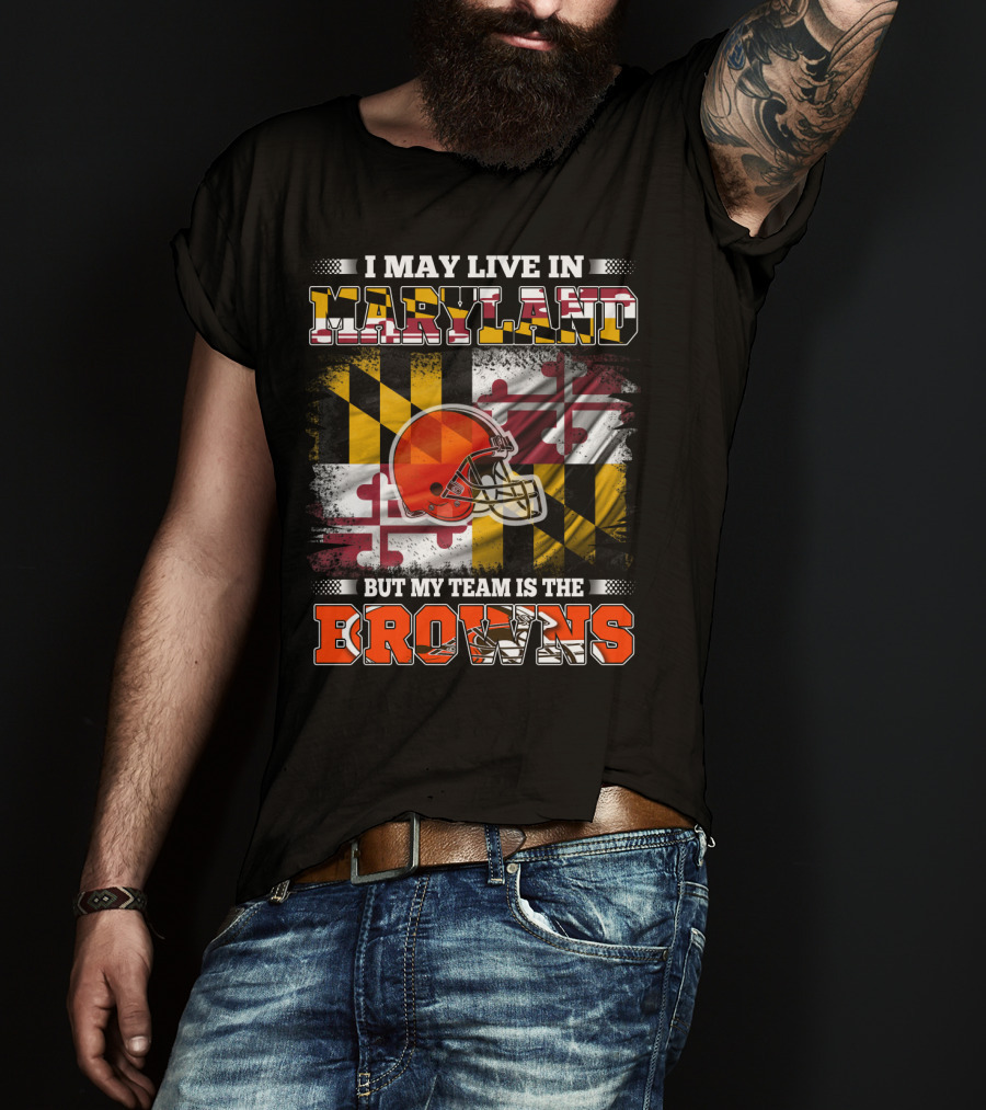 I May Live In Maryland But My Team Is The Browns Helmet And Flag T-Shirt
