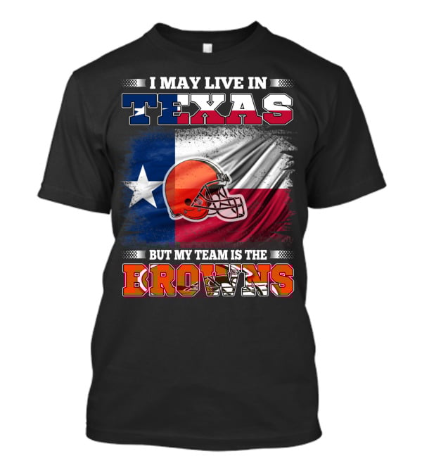 I May Live In Texas But My Team Is The Browns Texas Flag And Orange Football Helmet T-Shirt