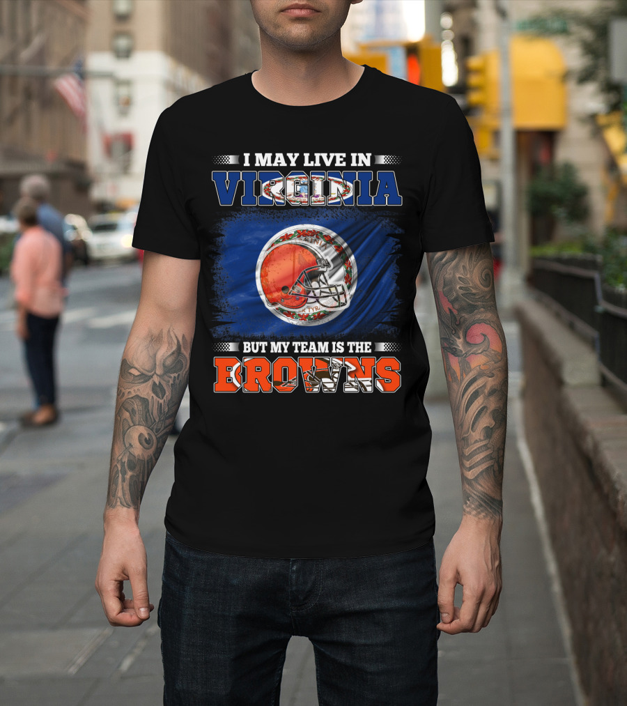 I May Live in Virginia But My Team is the Browns Football Helmet T-Shirt