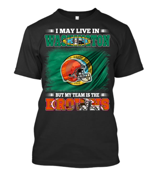 I May Live In Washington State But My Team Is The Cleveland Browns Helmet Fan Loyalty T-Shirt