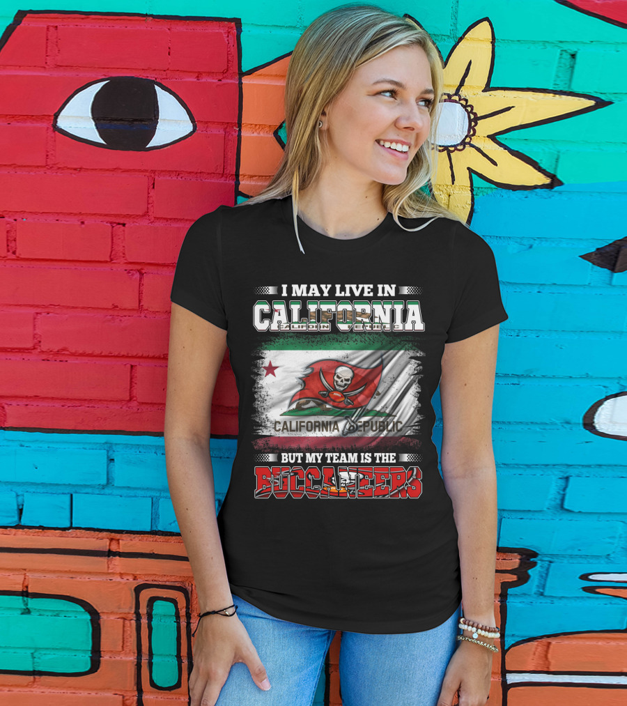 I May Live In California California Republic But My Team Is The Buccaneers T-Shirt