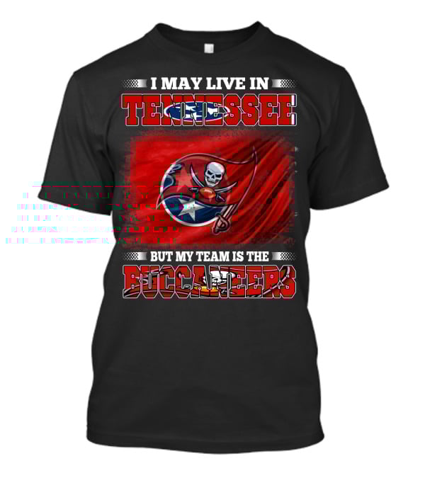 I May Live In Tennessee But My Team Is The Buccaneers T-Shirt