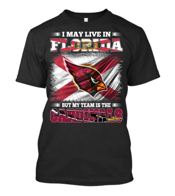 I May Live In Florida But My Team Is The Cardinals Flag T-Shirt