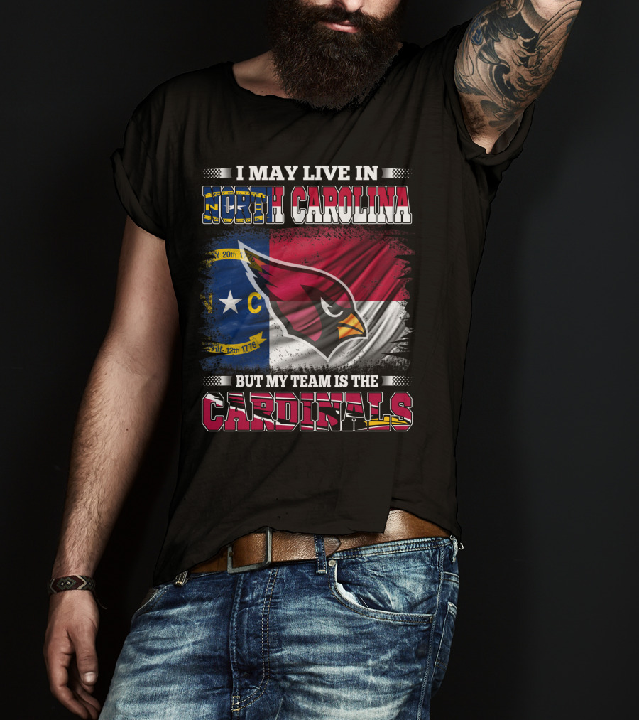 I May Live In North Carolina But My Team Is The Cardinals State Flag Bird T-Shirt