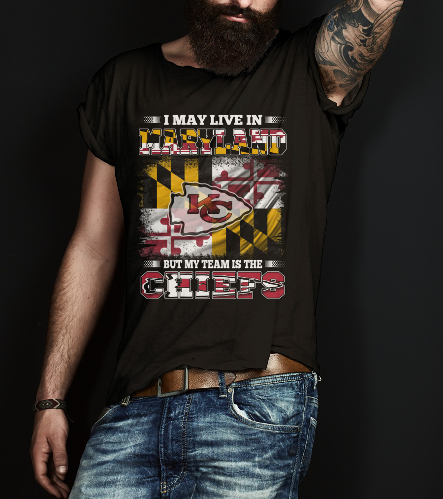 I May Live In Maryland But My Team Is The Chiefs Kansas City Football T-Shirt