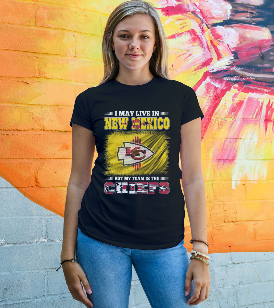 I May Live In New Mexico But My Team Is The Chiefs Chiefs Logo T-Shirt