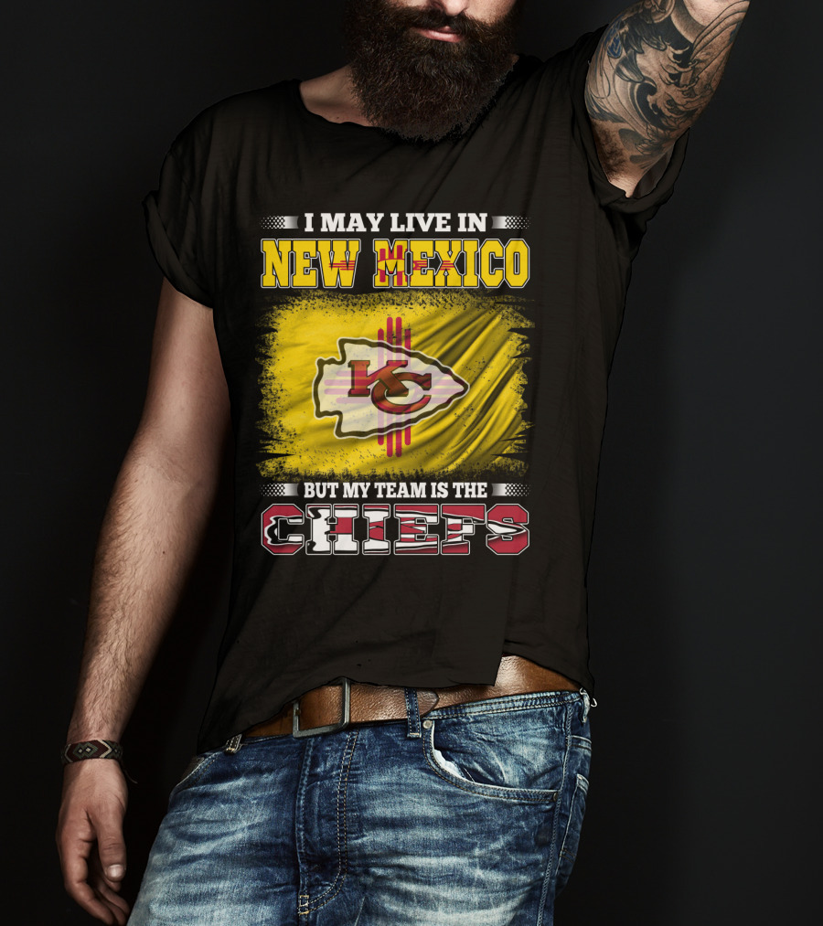 I May Live In New Mexico But My Team Is The Chiefs Chiefs Logo T-Shirt