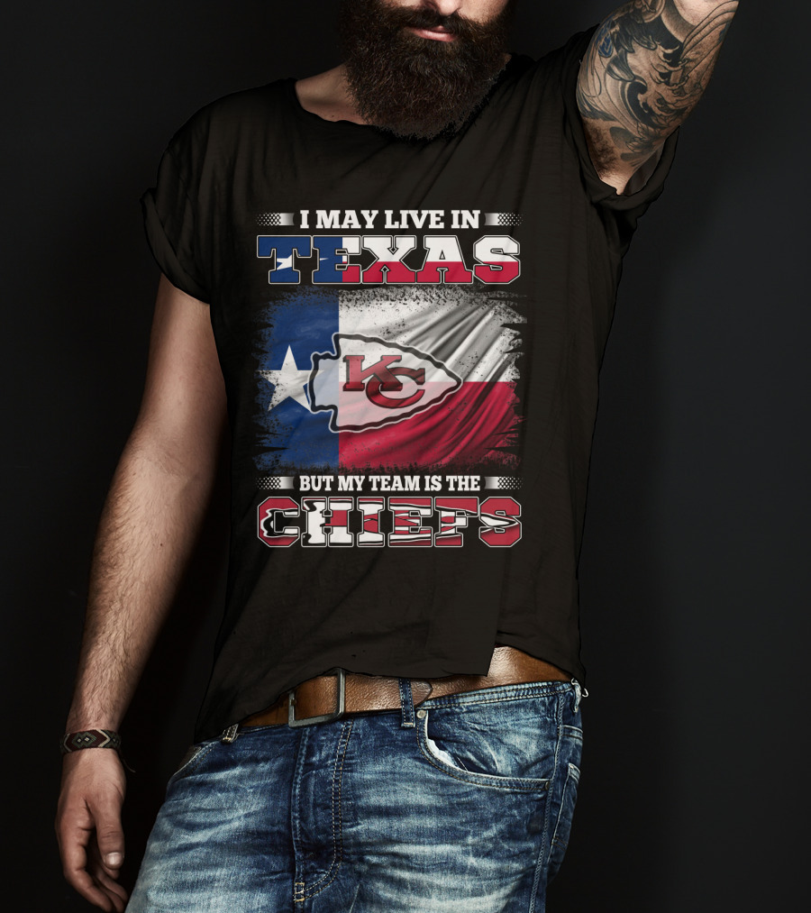 I May Live In Texas But My Team Is The Chiefs Texas Flag Chiefs Emblem T-Shirt