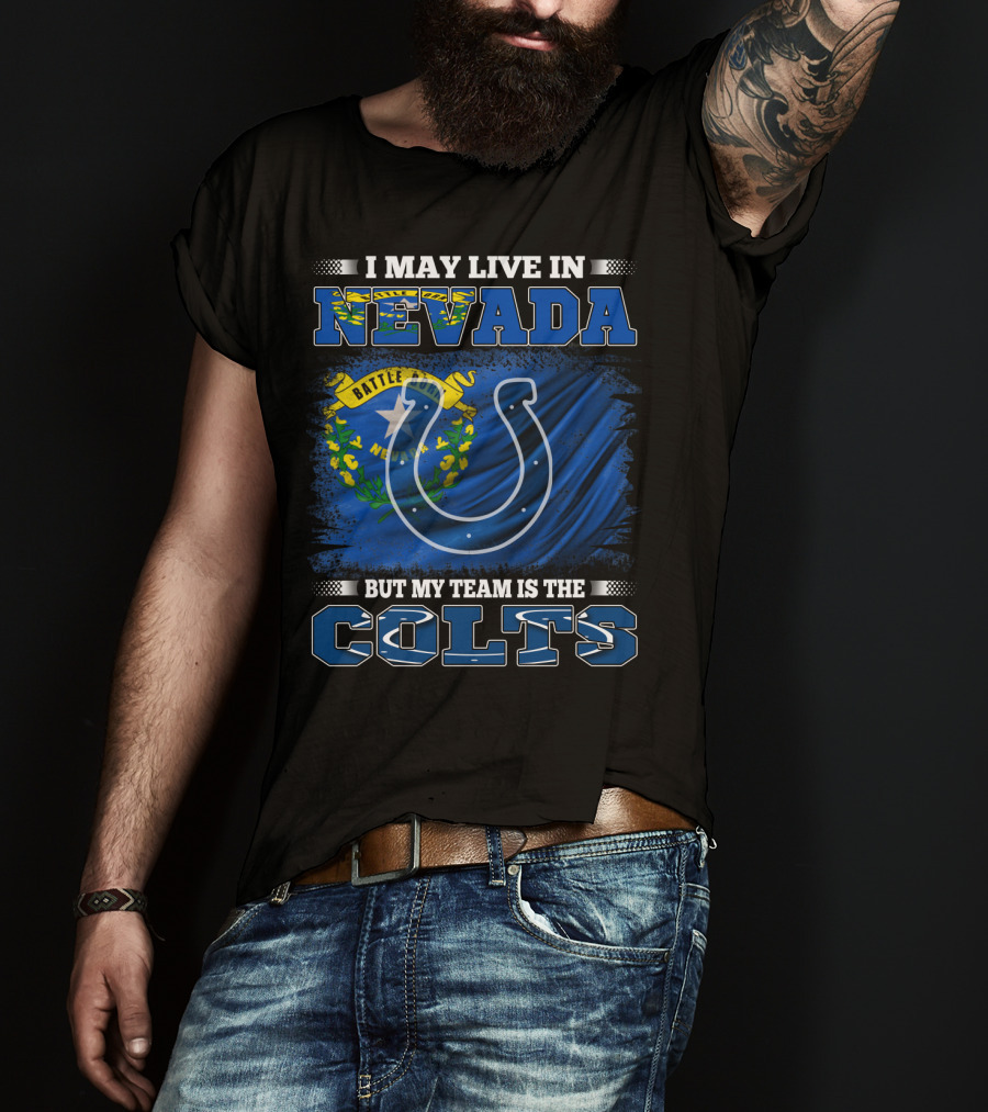 I May Live In Nevada But My Team Is The Colts Battle Born Flag T-Shirt