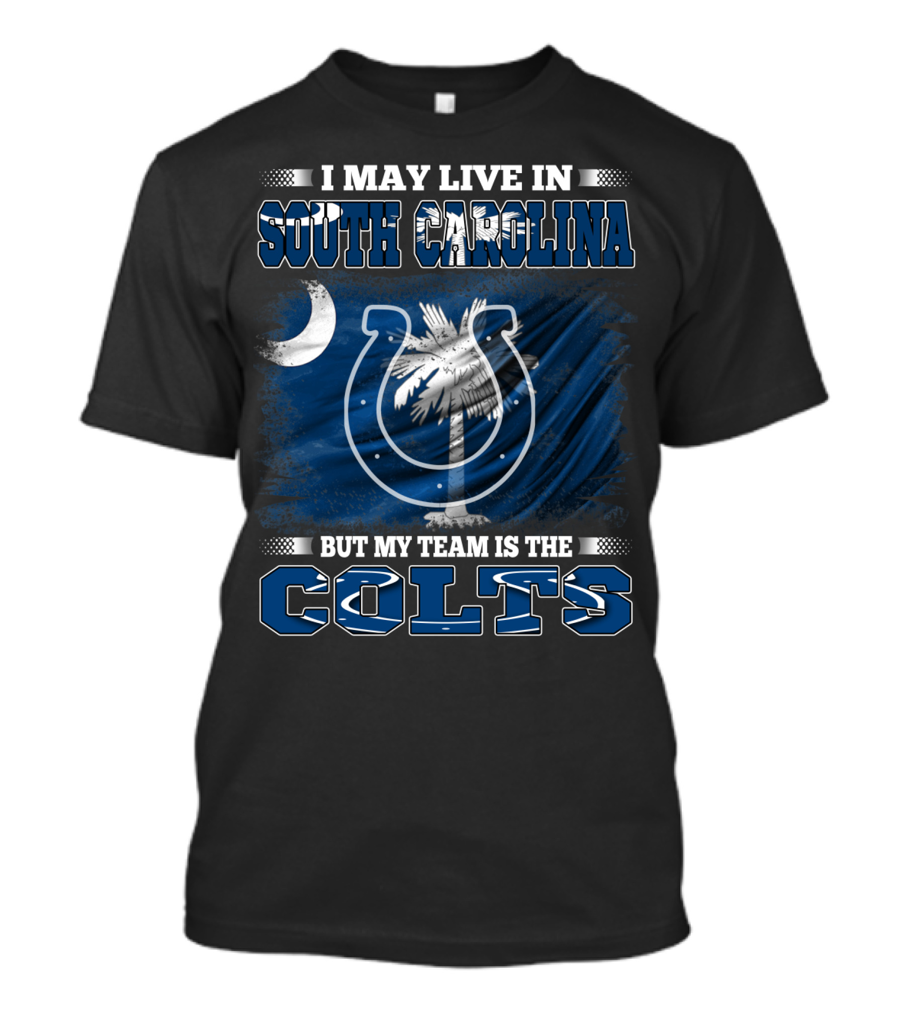 I May Live In South Carolina But My Team Is The Colts T-Shirt