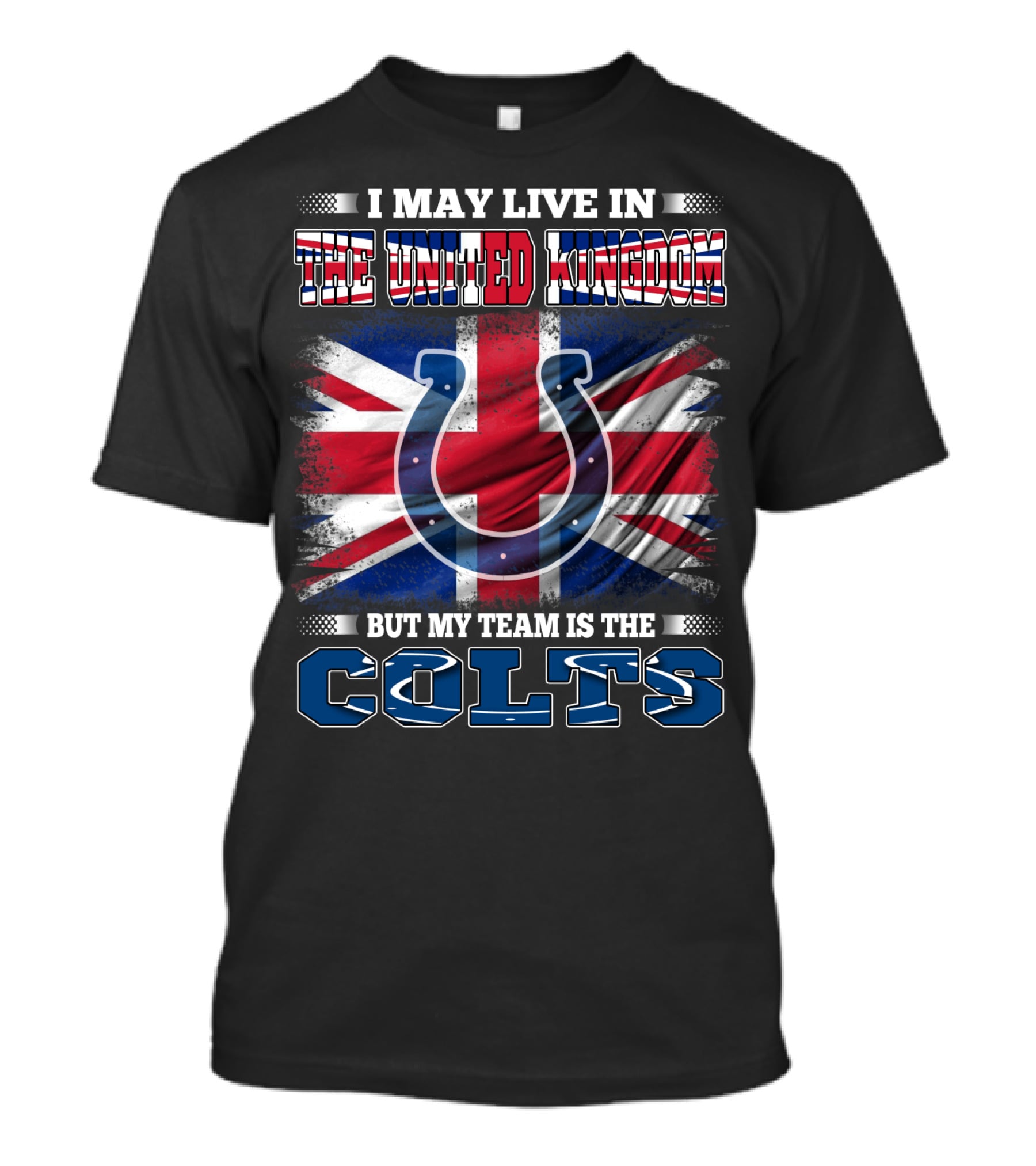 I May Live In The United Kingdom But My Team Is The Colts T-Shirt