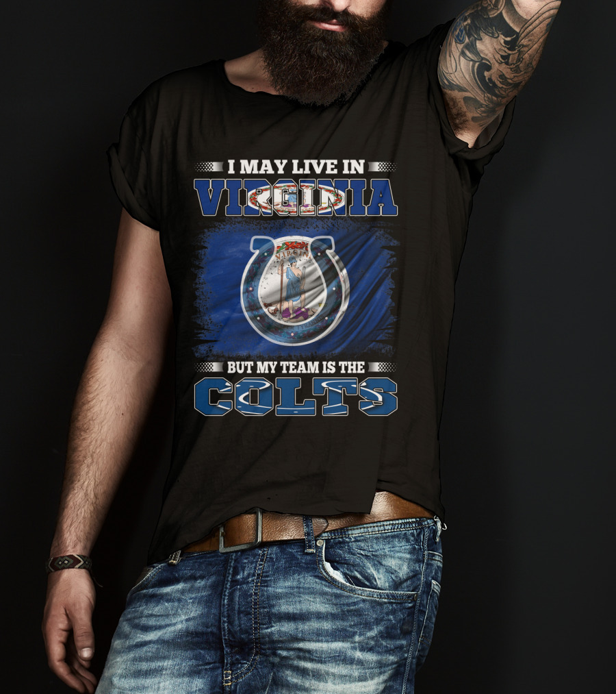 I May Live In Virginia But My Team Is The Colts T-Shirt