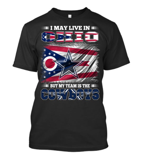 I May Live In Ohio But My Team Is The Cowboys Flag And Star T-Shirt