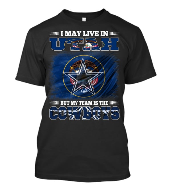 I May Live In Utah But My Team Is The Cowboys Star And Flag T-Shirt