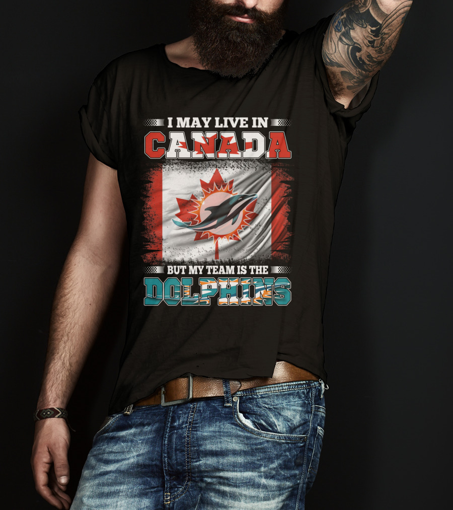I May Live In Canada But My Team Is The Dolphins Canada Flag T-Shirt