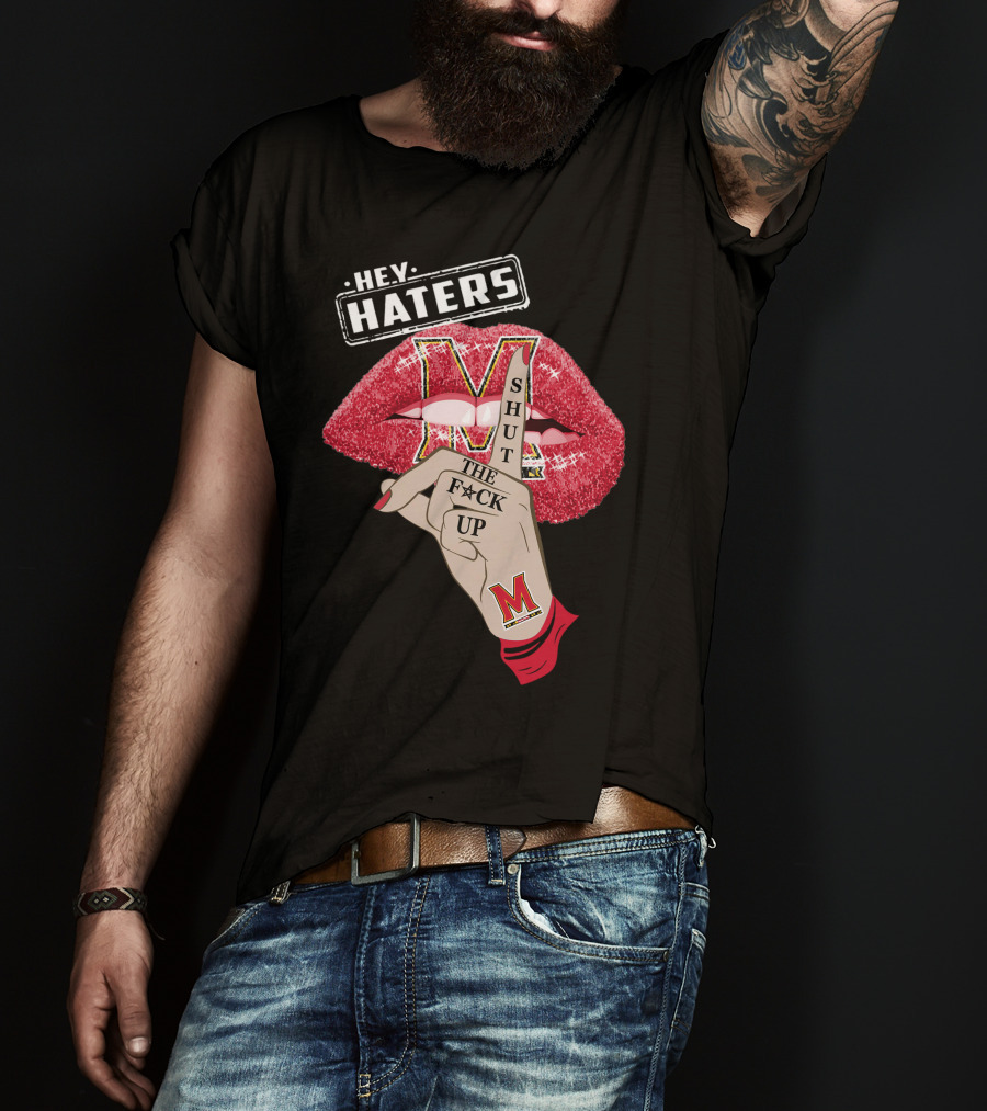 Maryland Terrapins Hey Haters Shut The F**K Up Lip T-Shirt