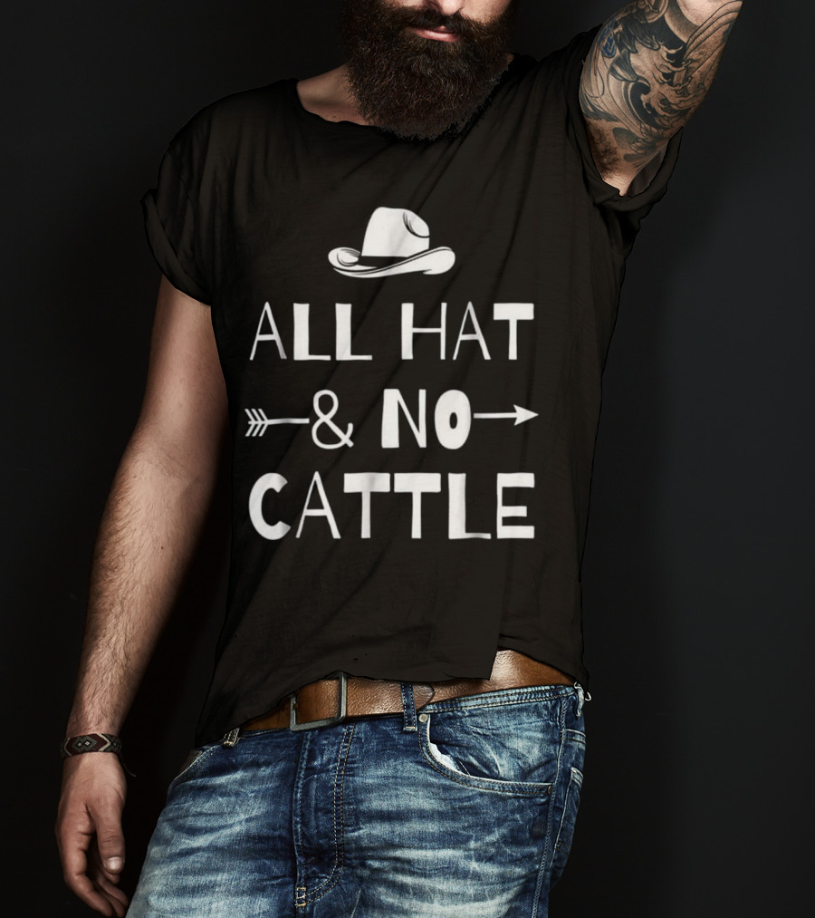 All Hat And No Cattle With Cowboy Hat And Arrows T-Shirt