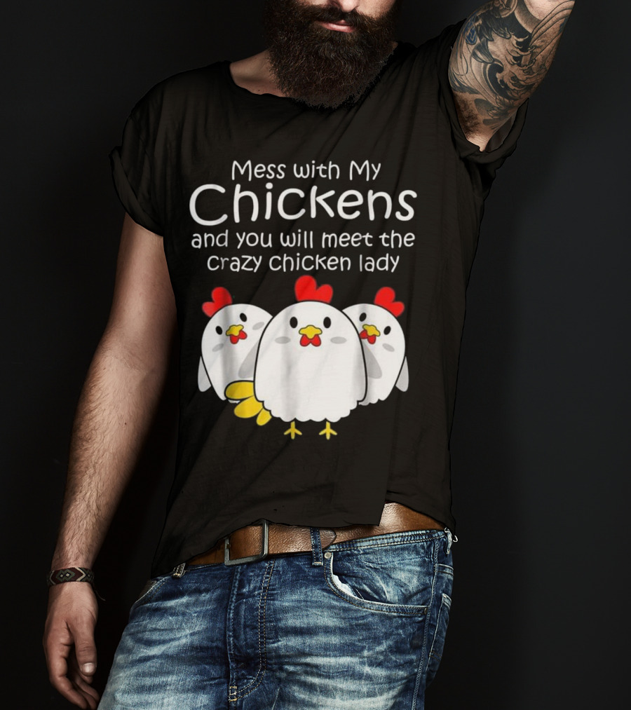 Mess With My Chickens Meet The Crazy Chicken Lady Backyard Womens Farmer T-Shirt