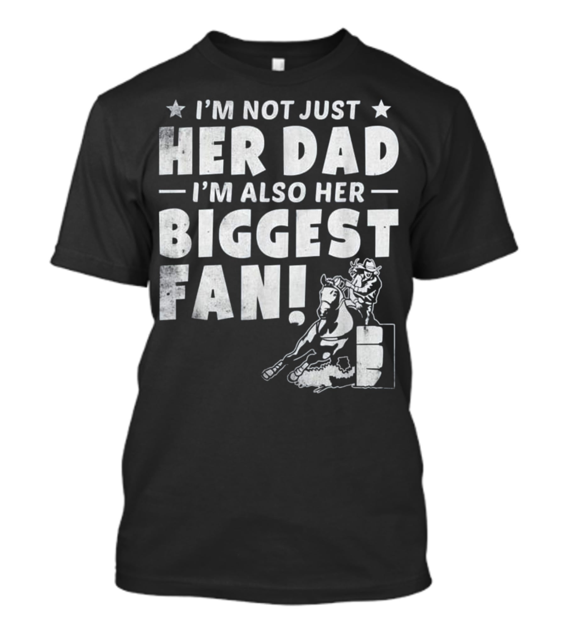 I'm Not Just Her Dad I'm Also Her Biggest Fan Barrel Racer Cowgirl Horse T-Shirt