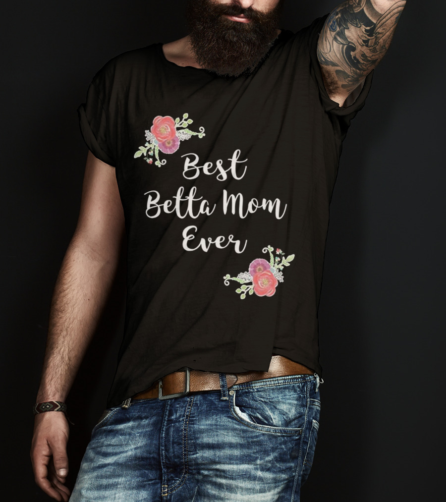 Best Betta Mom Ever Pink Floral Accents T-Shirt