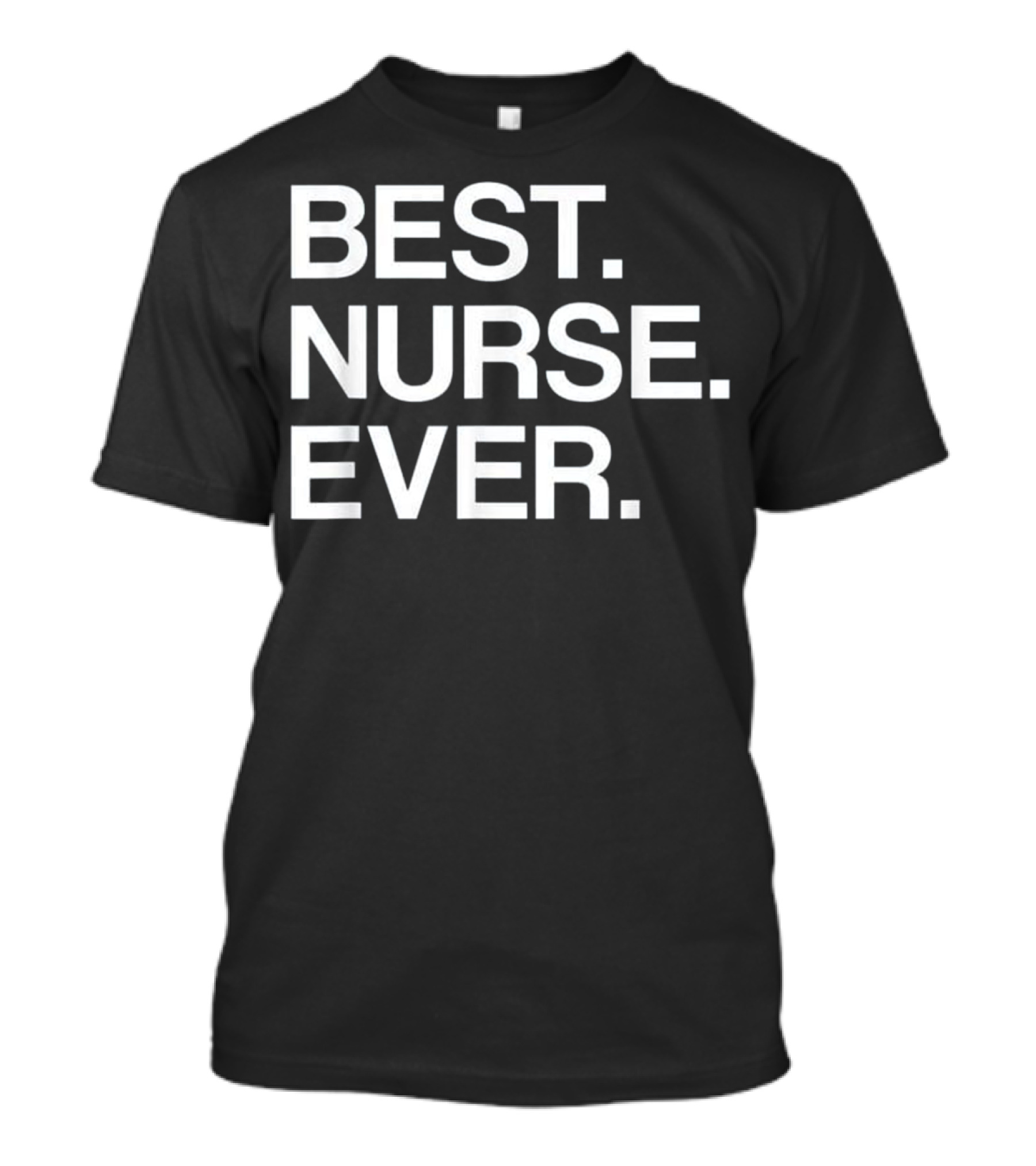 Best Nurse Ever Funny For Male T-Shirt