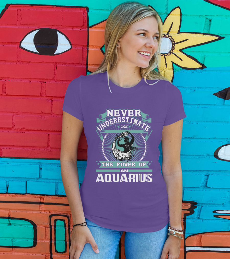 Never Underestimate The Power Of An Aquarius T-Shirt