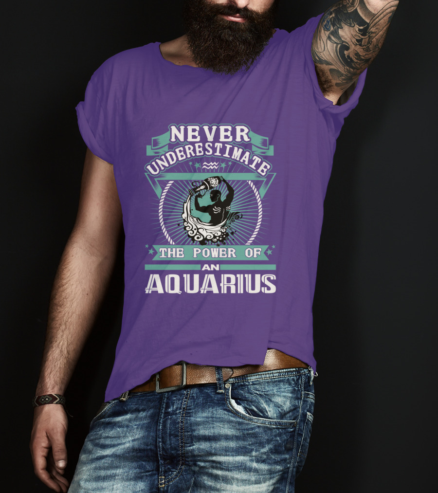 Never Underestimate The Power Of An Aquarius T-Shirt