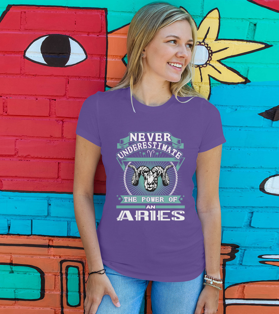 Never Underestimate The Power Of An Aries T-Shirt
