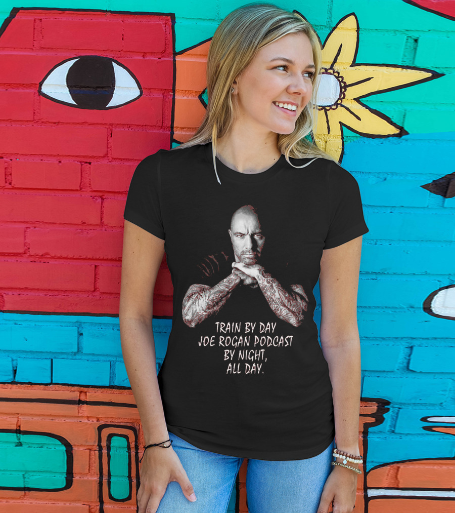 Train By Day Joe Rogan Podcast By Night All Day T-Shirt