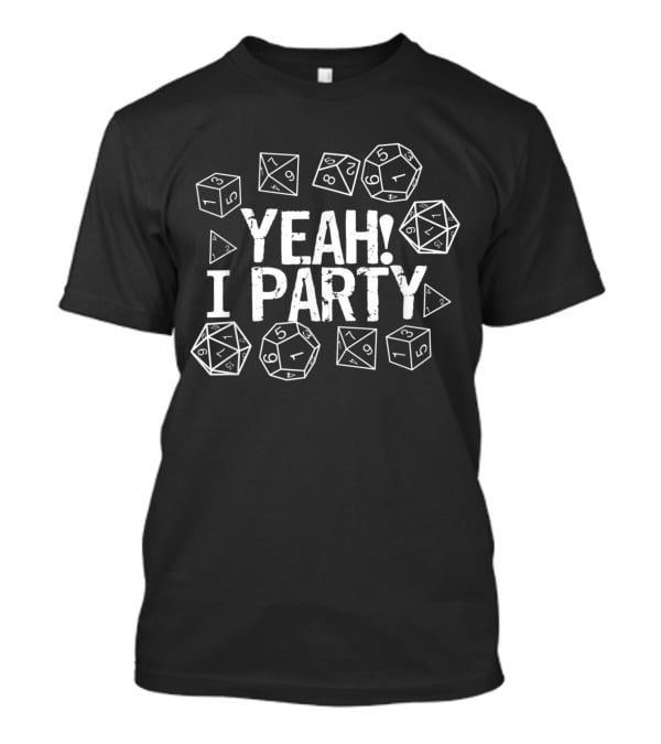 Yeah I Party Tabletop Gaming Dice T-Shirt