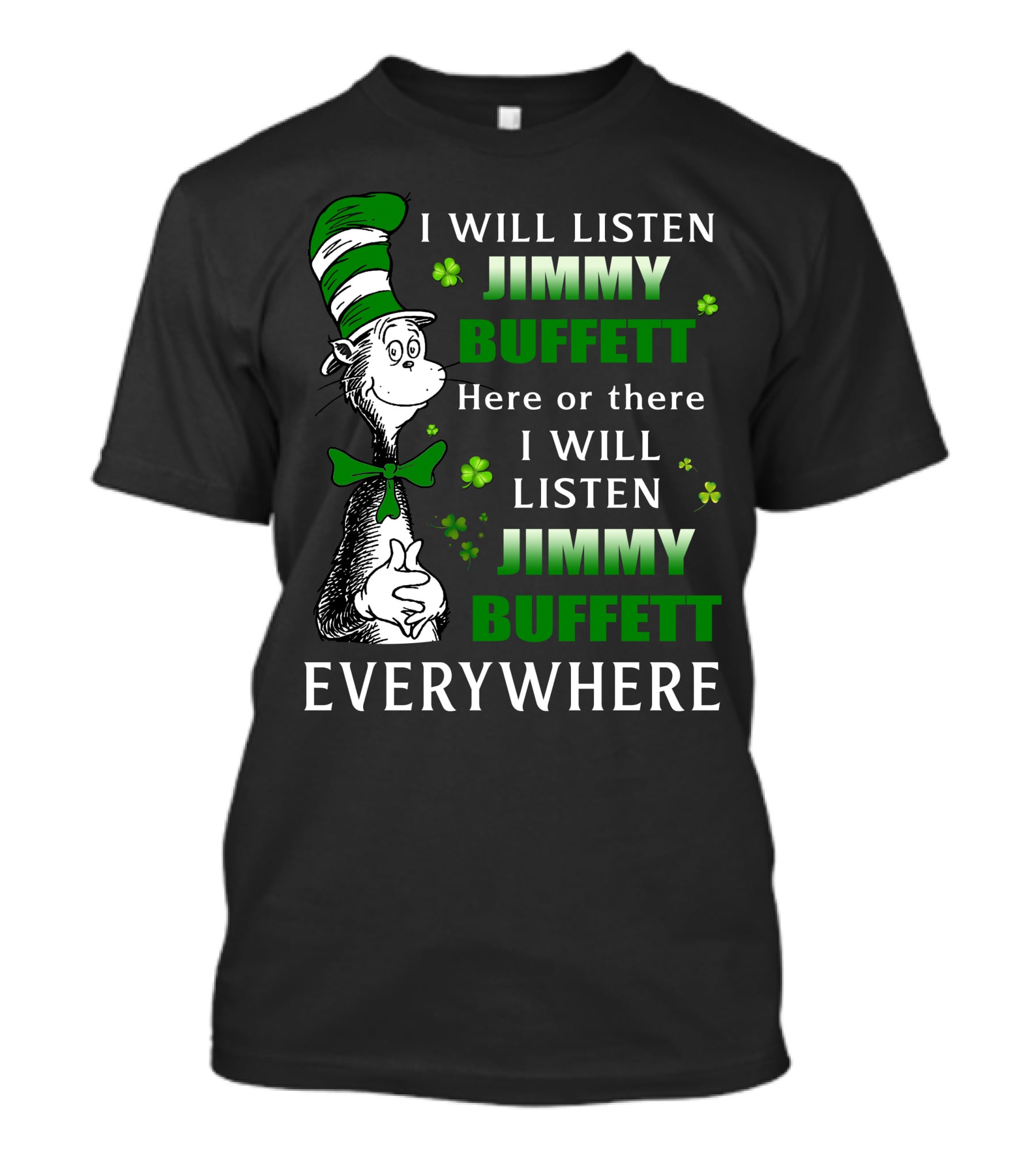 I Will Listen Jimmy Buffett Dr Seuss St Patrick's Day Everywhere T-Shirt