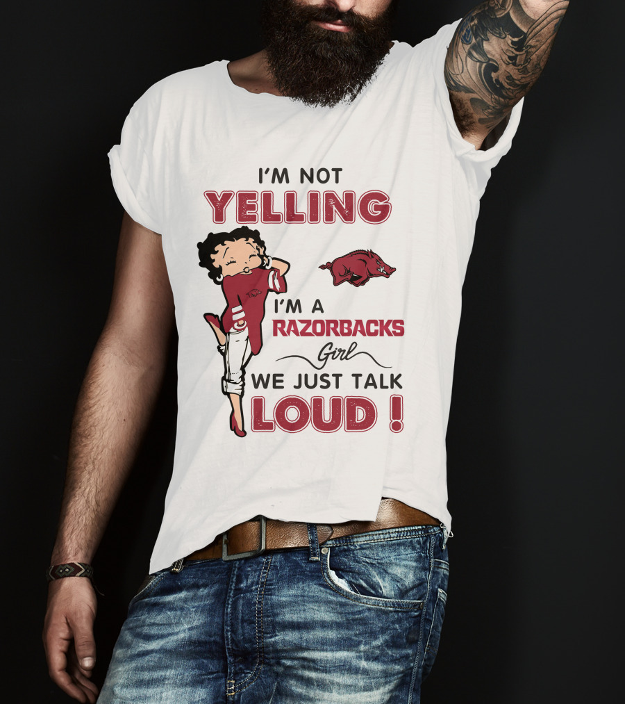 I'm Not Yelling I'm A Razorbacks Girl We Just Talk Loud T-Shirt