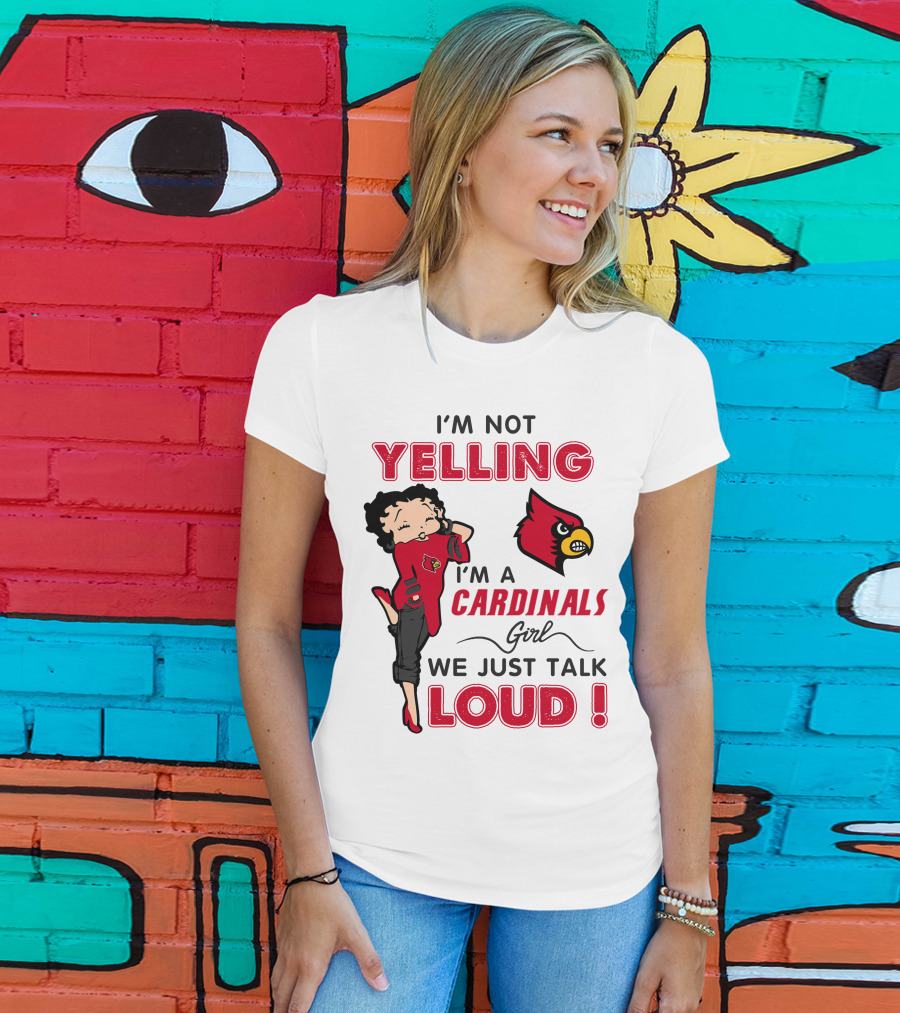 I'm Not Yelling I'm A Cardinals Girl We Just Talk Loud T-Shirt
