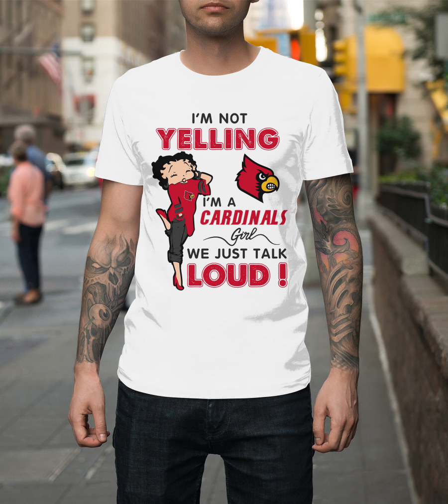 I'm Not Yelling I'm A Cardinals Girl We Just Talk Loud T-Shirt