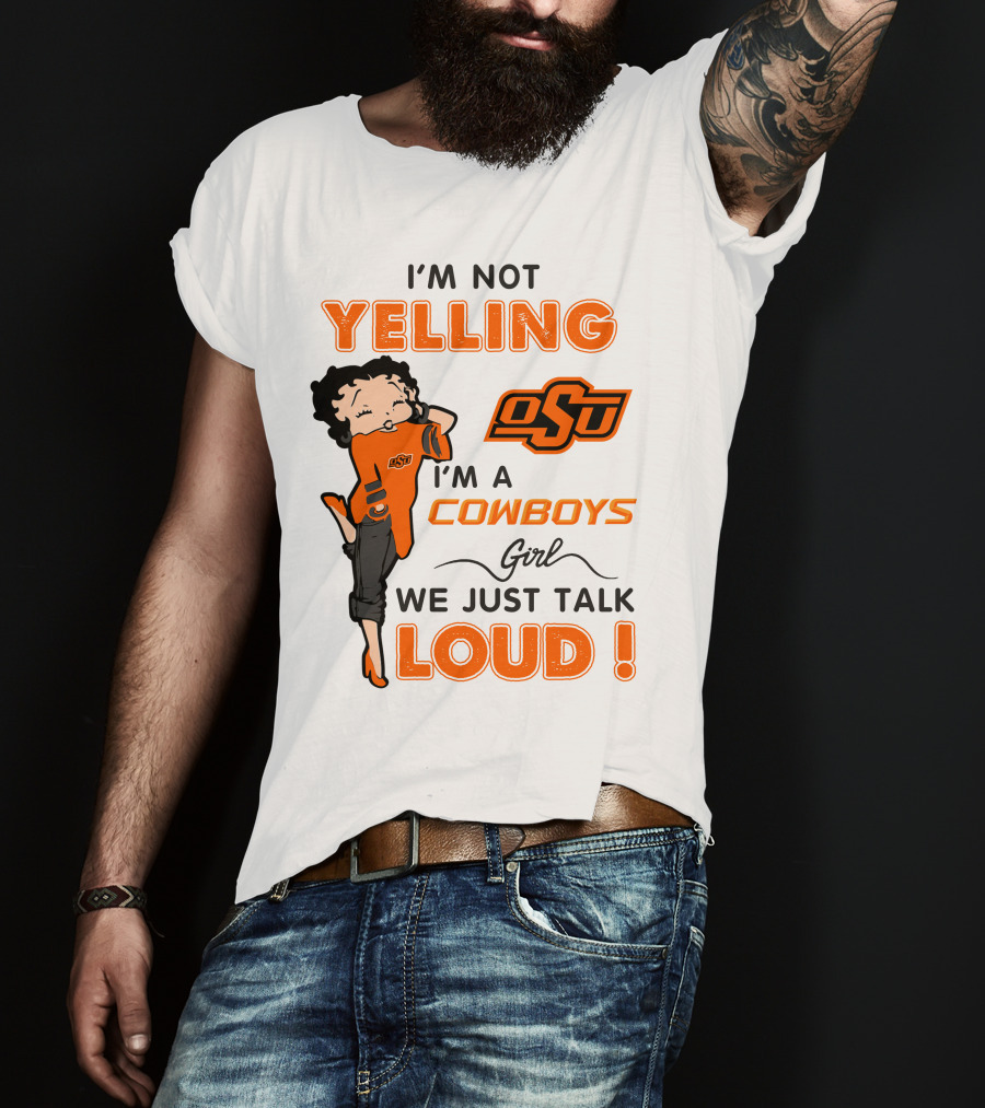 I'm Not Yelling I'm A Cowboys Girl We Just Talk Loud Osu T-Shirt
