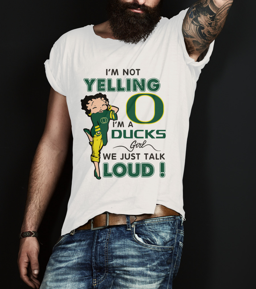 I'm Not Yelling I'm A Ducks Girl We Just Talk Loud T-Shirt