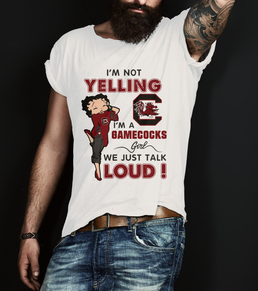 I'm Not Yelling I'm A Gamecocks Girl We Just Talk Loud T-Shirt