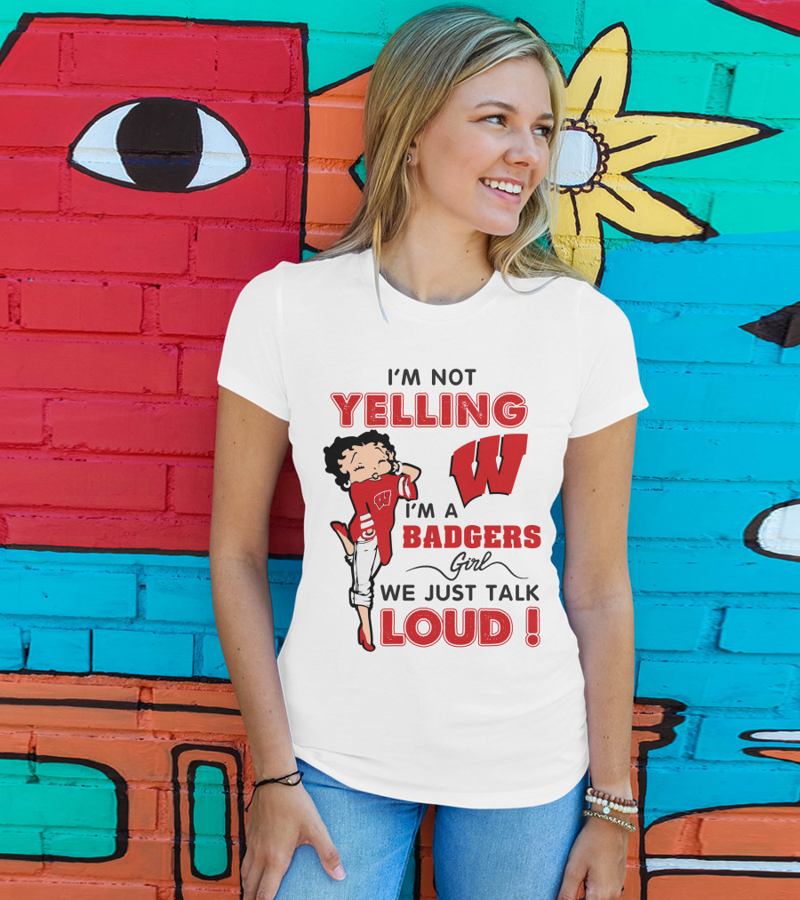 I'm Not Yelling Wisconsin Badgers Girl We Just Talk Loud T-Shirt