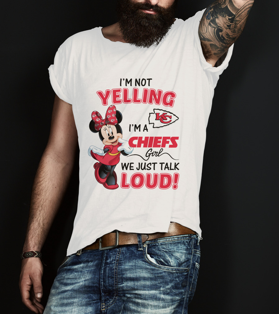 Kansas City Chiefs Minnie Mouse I'm Not Yelling I'm A Chiefs Girl We Just Talk Loud T-Shirt