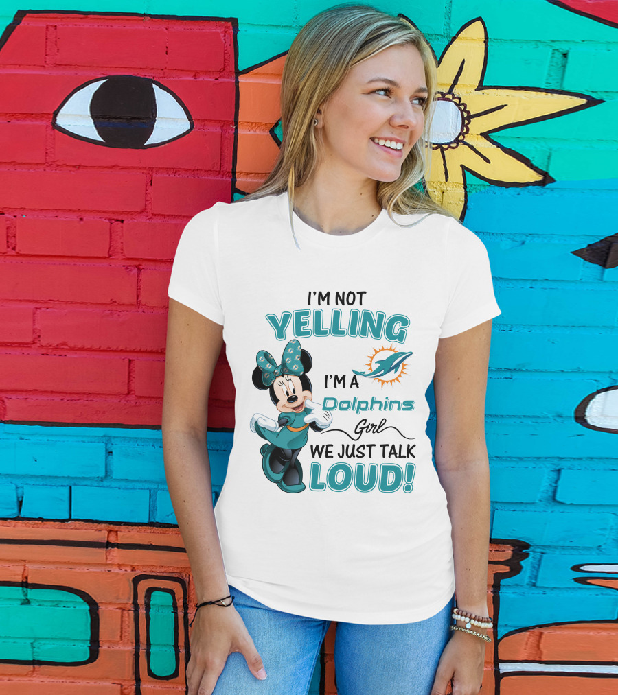 I'm Not Yelling I'm A Dolphins Girl We Just Talk Loud Minnie Mouse Miami Dolphins T-Shirt
