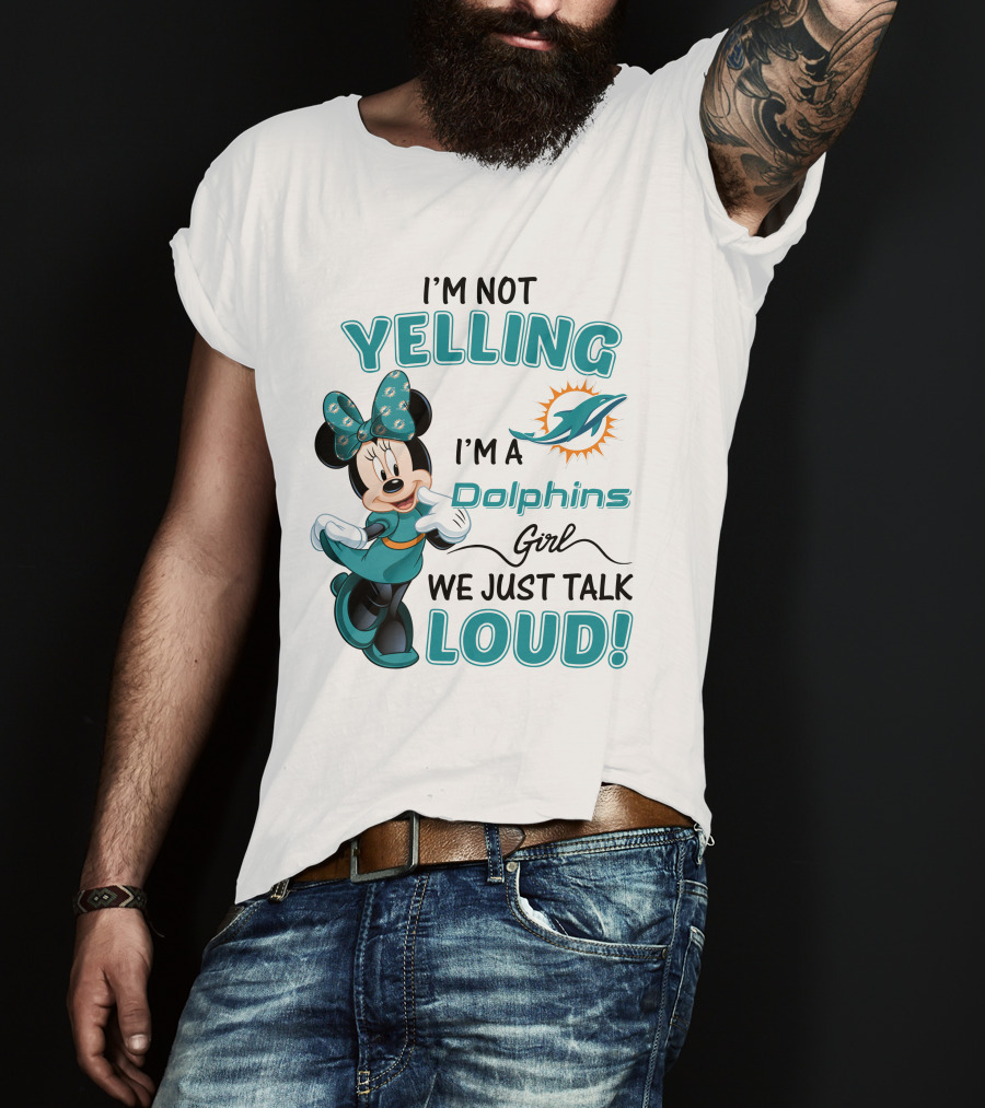 I'm Not Yelling I'm A Dolphins Girl We Just Talk Loud Minnie Mouse Miami Dolphins T-Shirt