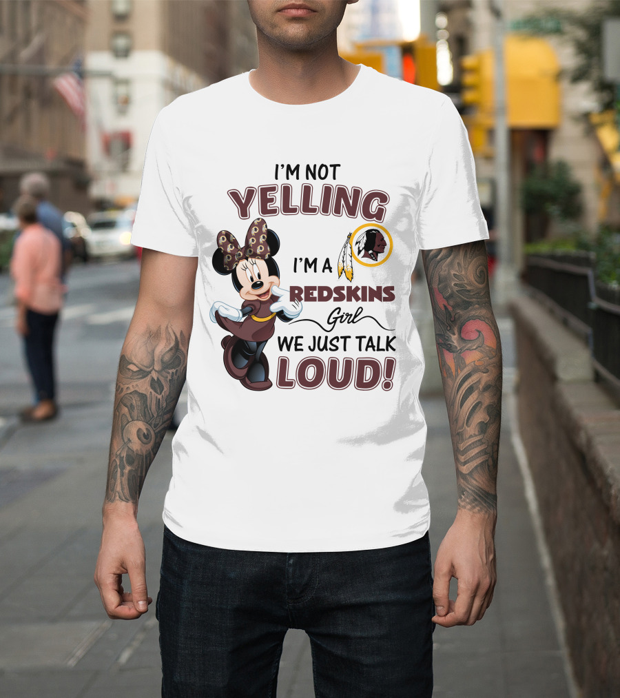 I'm Not Yelling I'm A Redskins Girl We Just Talk Loud Minnie Mouse Redskins T-Shirt