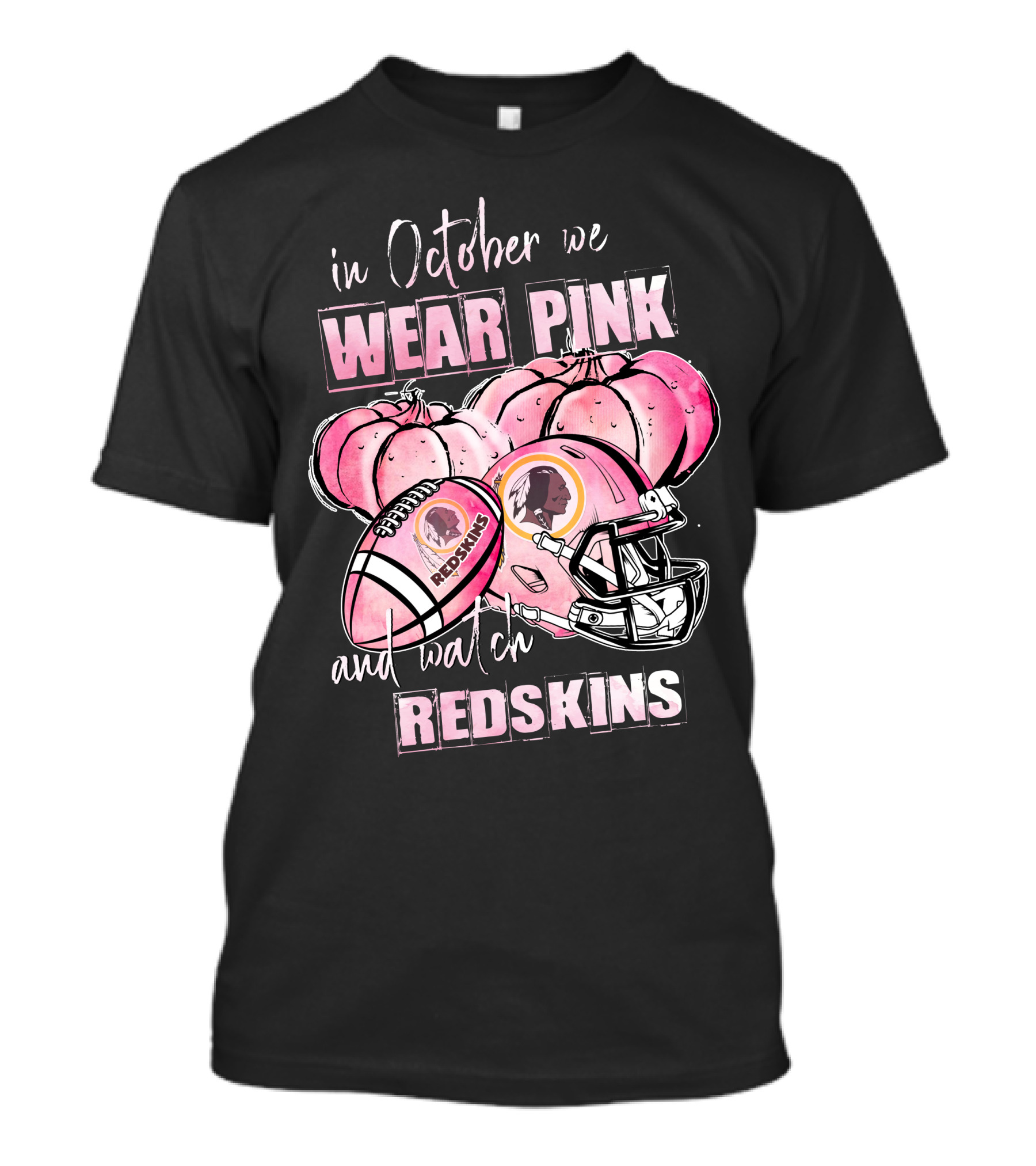 In October We Wear Pink And Watch Redskins Football Helmet And Pumpkins T-Shirt