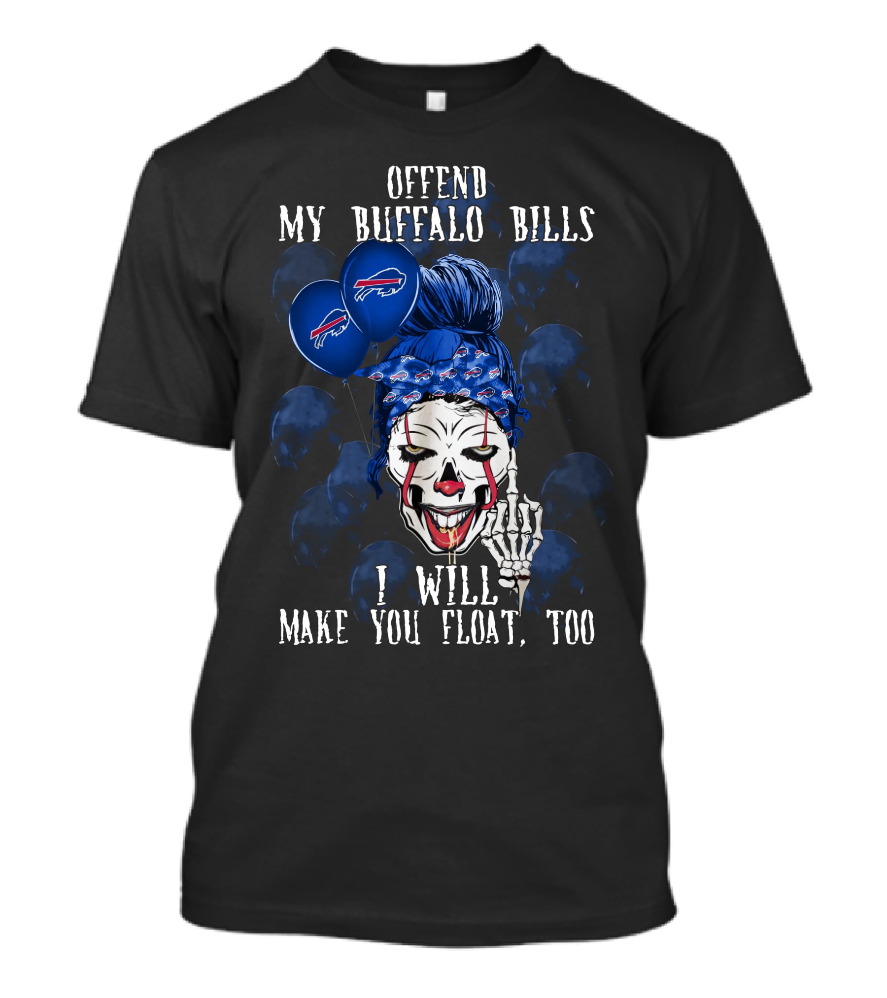 Offend My Buffalo Bills I Will Make You Float Too T-Shirt