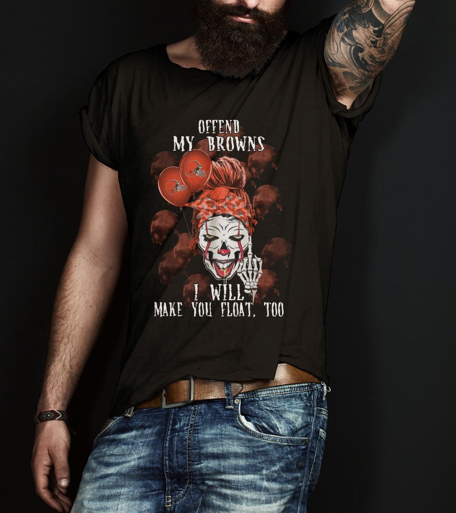 Offend My Browns I Will Make You Float Too Cleveland Browns Halloween T-Shirt